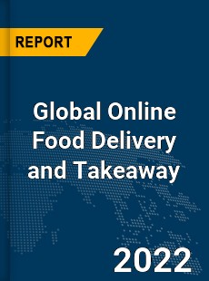 Global Online Food Delivery and Takeaway Market