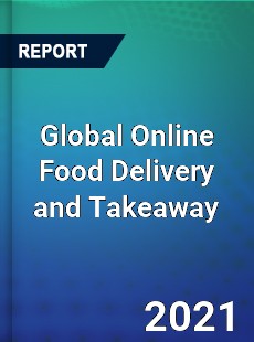 Global Online Food Delivery and Takeaway Market