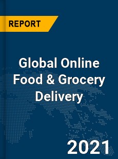 Global Online Food & Grocery Delivery Market