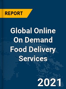 Global Online On Demand Food Delivery Services Market