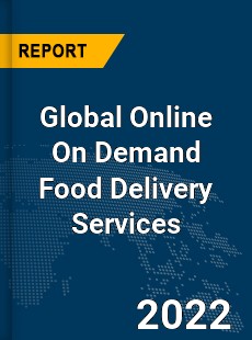 Global Online On Demand Food Delivery Services Market