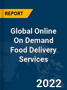 Global Online On Demand Food Delivery Services Market