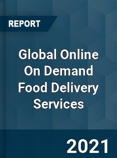 Global Online On Demand Food Delivery Services Market
