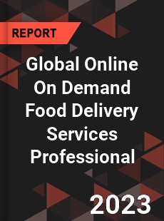 Global Online On Demand Food Delivery Services Professional Market