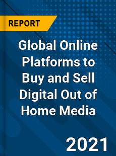 Global Online Platforms to Buy and Sell Digital Out of Home Media Market