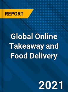 Global Online Takeaway and Food Delivery Market