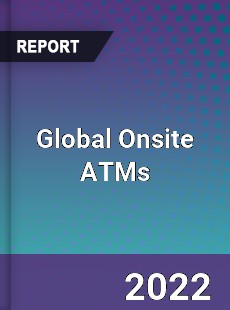 Global Onsite ATMs Market