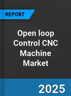 Global Open loop Control CNC Machine Market
