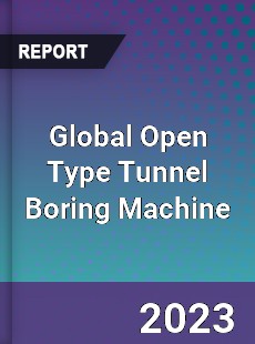 Global Open Type Tunnel Boring Machine Industry