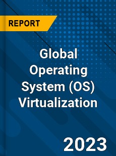 Global Operating System Virtualization Industry