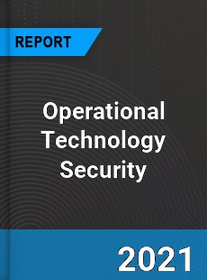 Global Operational Technology Security Market