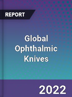 Global Ophthalmic Knives Market