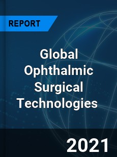 Global Ophthalmic Surgical Technologies Market