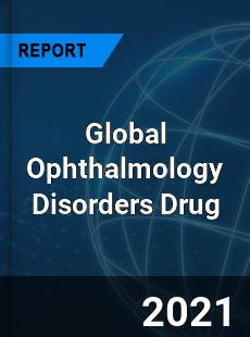 Global Ophthalmology Disorders Drug Market