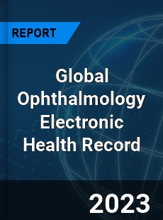 Global Ophthalmology Electronic Health Record Industry