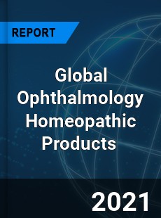 Global Ophthalmology Homeopathic Products Market