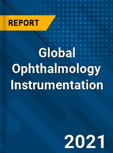 Global Ophthalmology Instrumentation Market