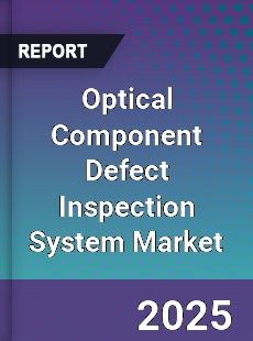 Global Optical Component Defect Inspection System Industry