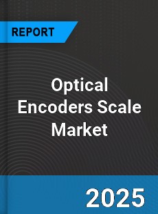 Global Optical Encoders Scale Industry