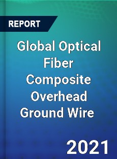 Global Optical Fiber Composite Overhead Ground Wire Market