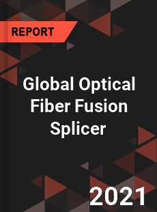 Global Optical Fiber Fusion Splicer Market