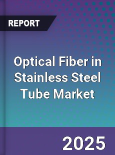 Global Optical Fiber in Stainless Steel Tube Outlook