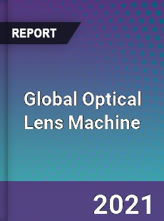 Global Optical Lens Machine Market