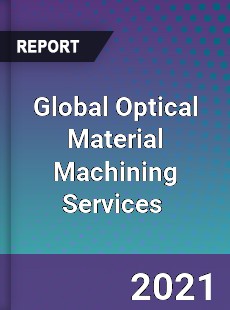 Optical Material Machining Services Market