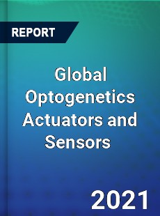 Global Optogenetics Actuators and Sensors Market