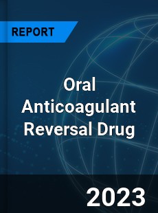 Global Oral Anticoagulant Reversal Drug Market