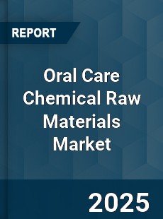 Global Oral Care Chemical Raw Materials Market