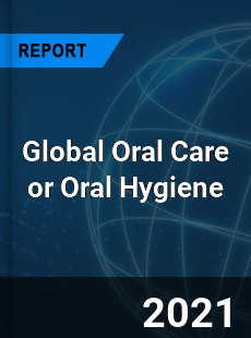 Global Oral Care or Oral Hygiene Market