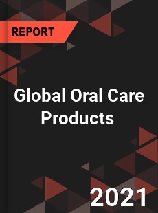 Global Oral Care Products Market