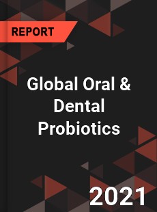 Global Oral amp Dental Probiotics Market