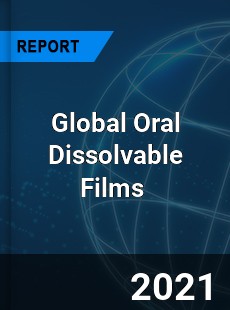 Global Oral Dissolvable Films Market