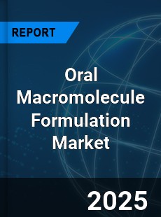 Global Oral Macromolecule Formulation Market