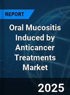 Global Oral Mucositis Induced by Anticancer Treatments Outlook