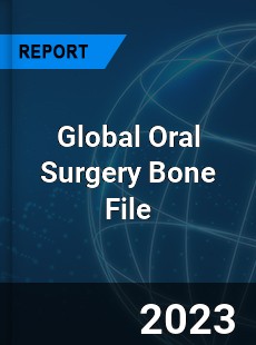 Global Oral Surgery Bone File Industry
