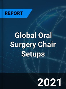 Global Oral Surgery Chair Setups Market