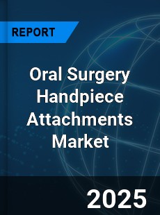 Global Oral Surgery Handpiece Attachments Market