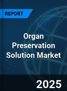Global Organ Preservation Solution Market