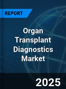 Global Organ Transplant Diagnostics Market