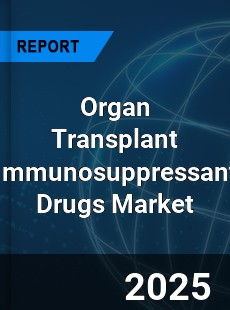 Global Organ Transplant Immunosuppressant Drugs Market