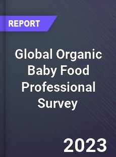 Global Organic Baby Food Professional Survey Report