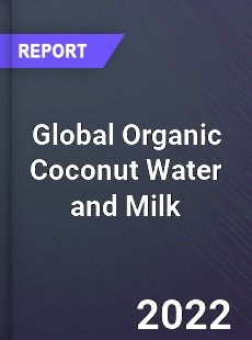 Global Organic Coconut Water and Milk Market