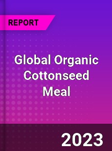 Global Organic Cottonseed Meal Industry