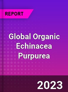 Global Organic Echinacea Purpurea Industry