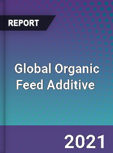 Global Organic Feed Additive Market