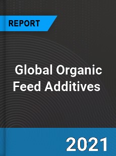 Global Organic Feed Additives Market