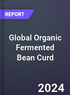 Global Organic Fermented Bean Curd Industry